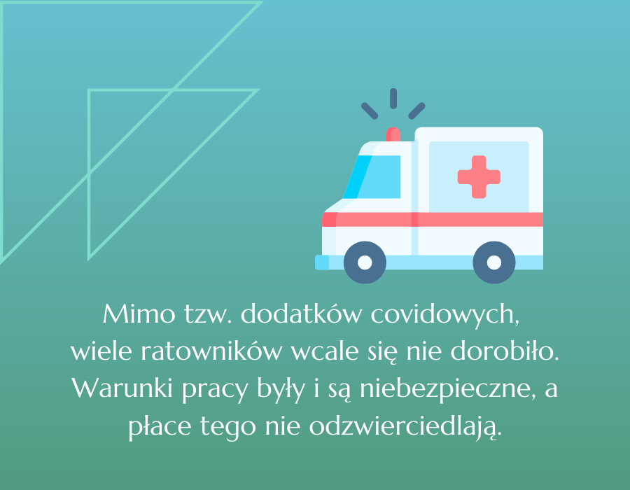 mimo tak zwanych dodatków covidowych, wiele ratowników wcale się nie dorobiło. warunki pracy były i są niebezpieczne a płac tego nie odzwierciedlają