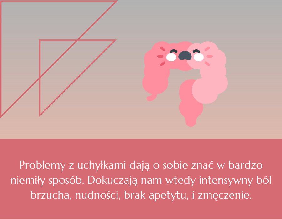 problemy z uchyłkami dają o sobie znać w bardzo niemiły sposób. dokuczają nam wtedy intensywny ból brzucha, nudności, brak apetytu, i zmęczenie